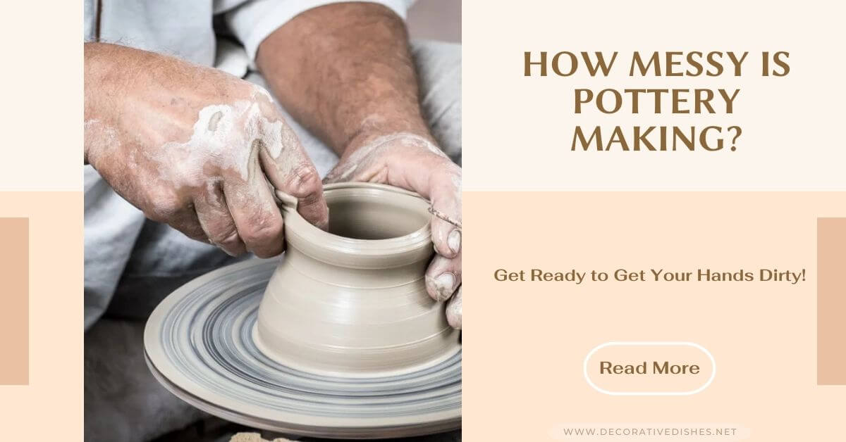 How messy is pottery making 1